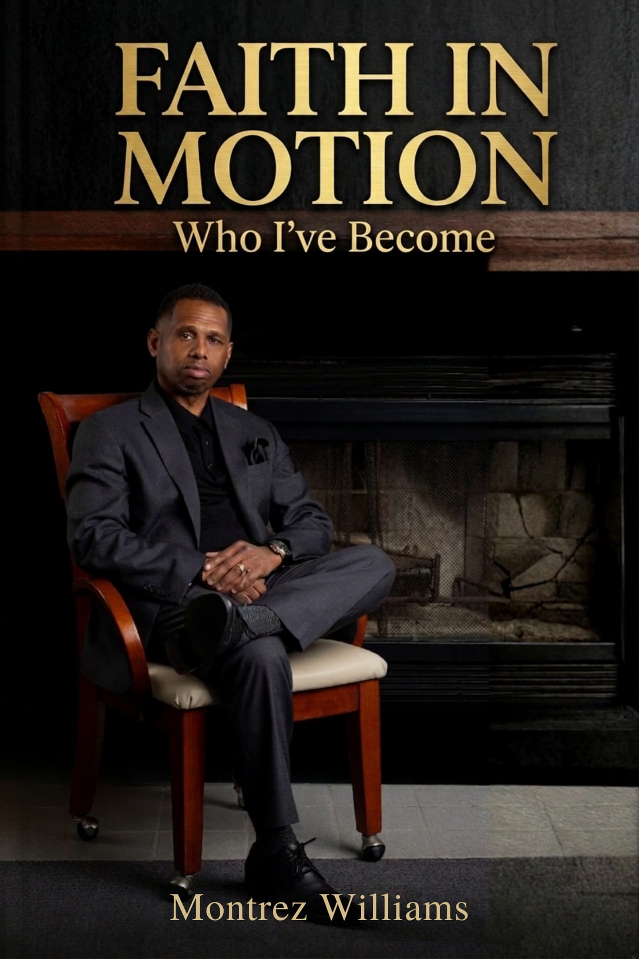 Faith In Motion: Who I've Become by Montrez Williams